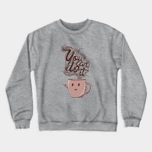 you can do it Crewneck Sweatshirt